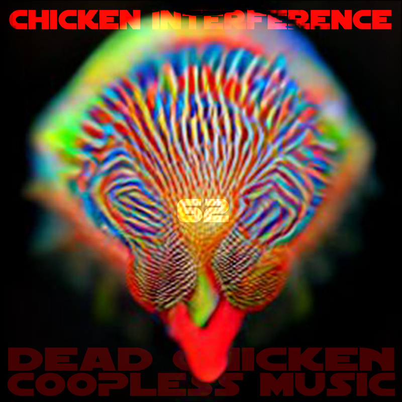 Nr.62 - chicken interference - DEAD CHICKEN - coopless music
