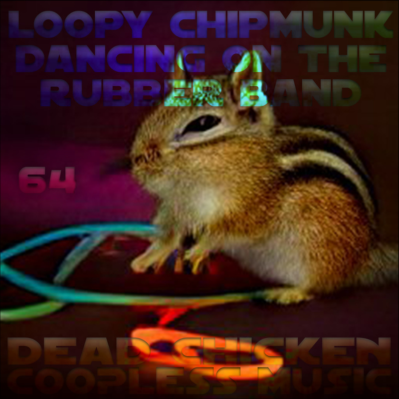 Nr.64 - loopy chipmunk dancing on the rubber band - DEAD CHICKEN - coopless music
