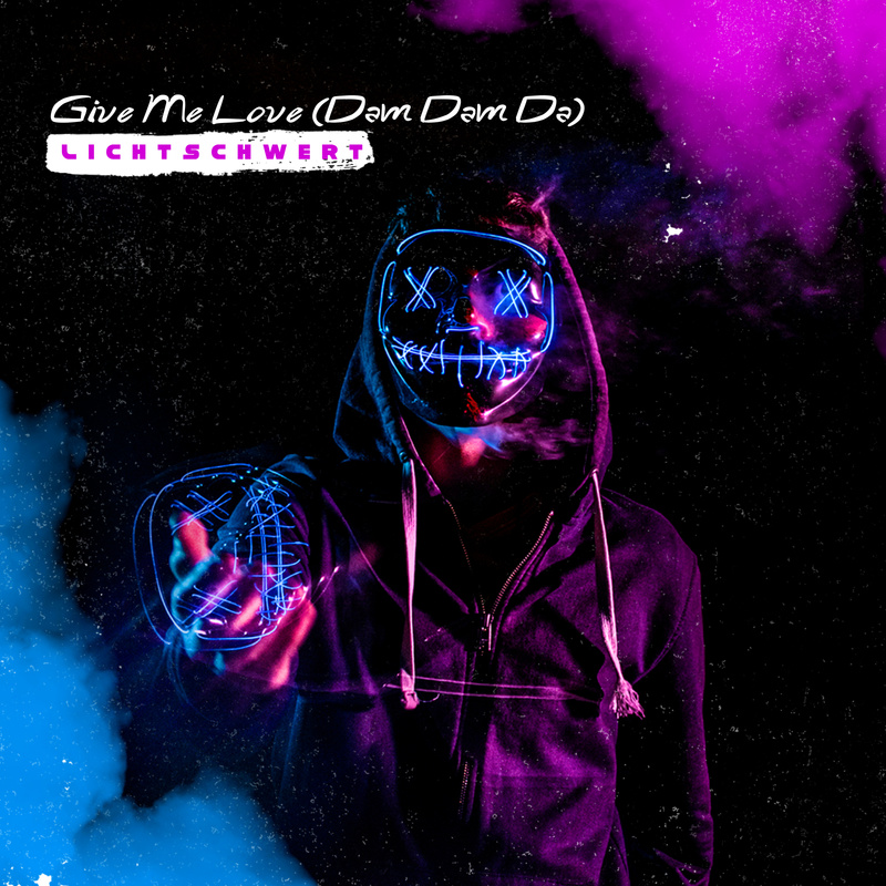 Lichtschwert - Give Me Love (Dam Dam Da) Radio Cut