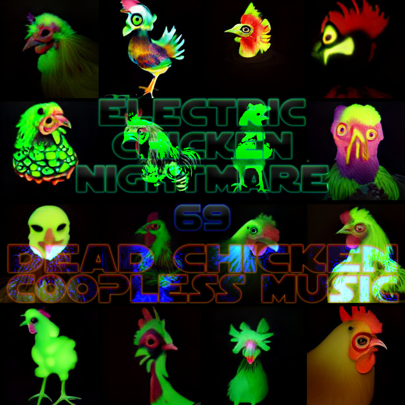 Nr.69 -  electric chicken nightmare - DEAD CHICKEN - coopless music