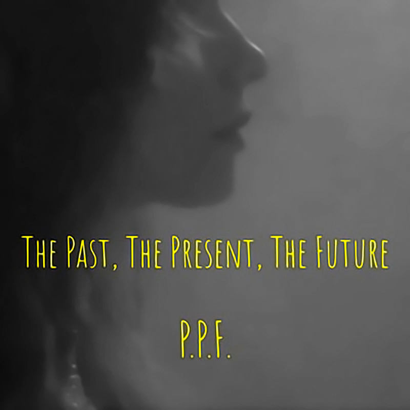 P.P.F. - The Past, The Present, The Future