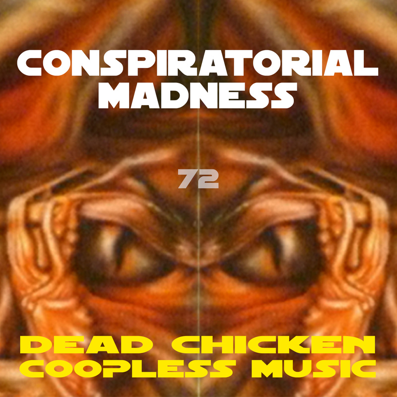 Nr.72 - conspiratorial madness - DEAD CHICKEN - coopless music