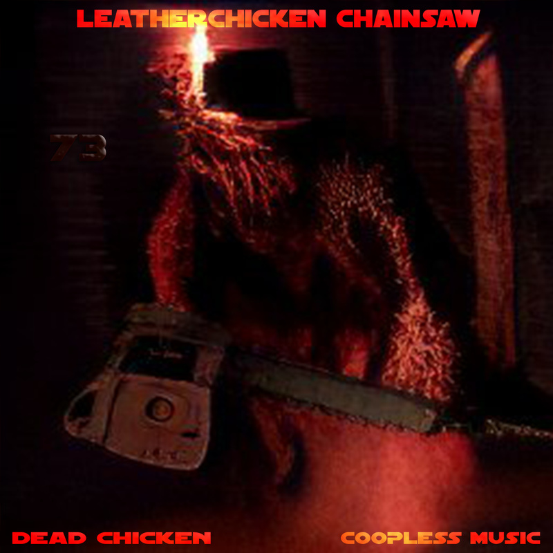 Nr.73 - leatherchicken chainsaw - DEAD CHICKEN - coopless music