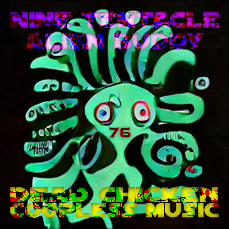 Nr.76 - nine tentacle alien buddy - DEAD CHICKEN - coopless music