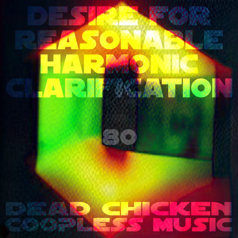 Nr.80 - desire for reasonable harmonic clarification - DEAD CHICKEN - coopless music