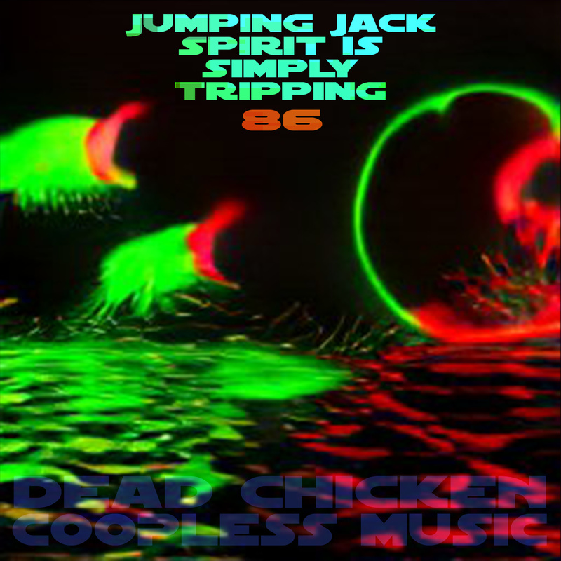 Nr.86 - jumping jack spirit is simply tripping - DEAD CHICKEN - coopless music