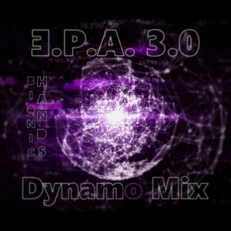 Bionic Hands - Ǝ.P.A. 3.0 (Dynamo Mix)