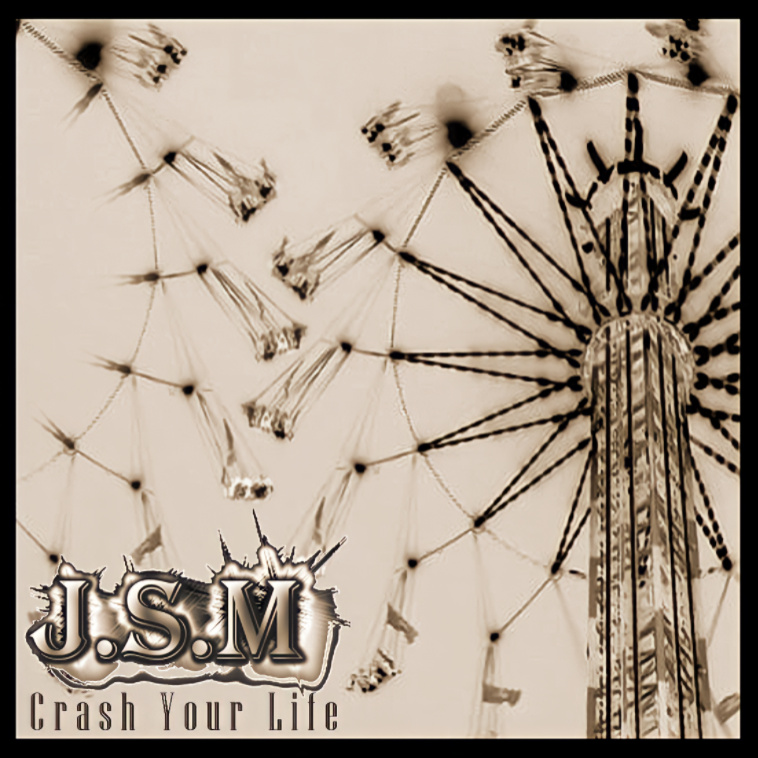 J.S.M - Crash Your Life