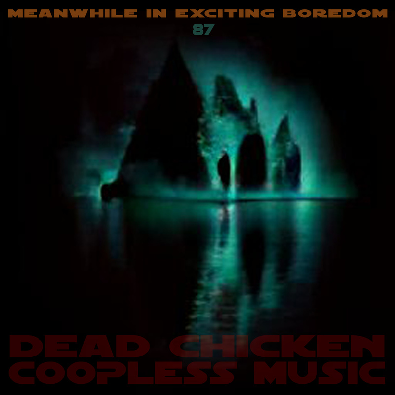 Nr.87 - meanwhile in exciting boredom - DEAD CHICKEN - coopless music