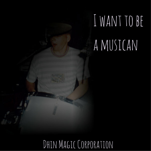 Dhin/Magic Pad Corporation - I want to be a musican