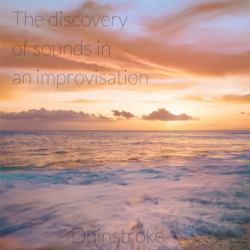 Dhinstroke - The discovery of sounds in an improvisation