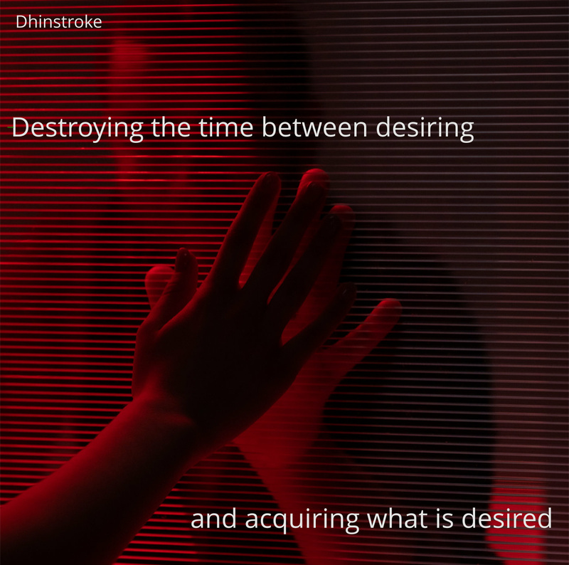 Dhinstroke - The time between desire and attainment of what is desired