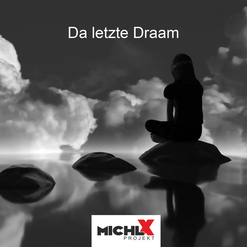 Michl X Projekt - Da letzte Draam  (Der letzte Traum)