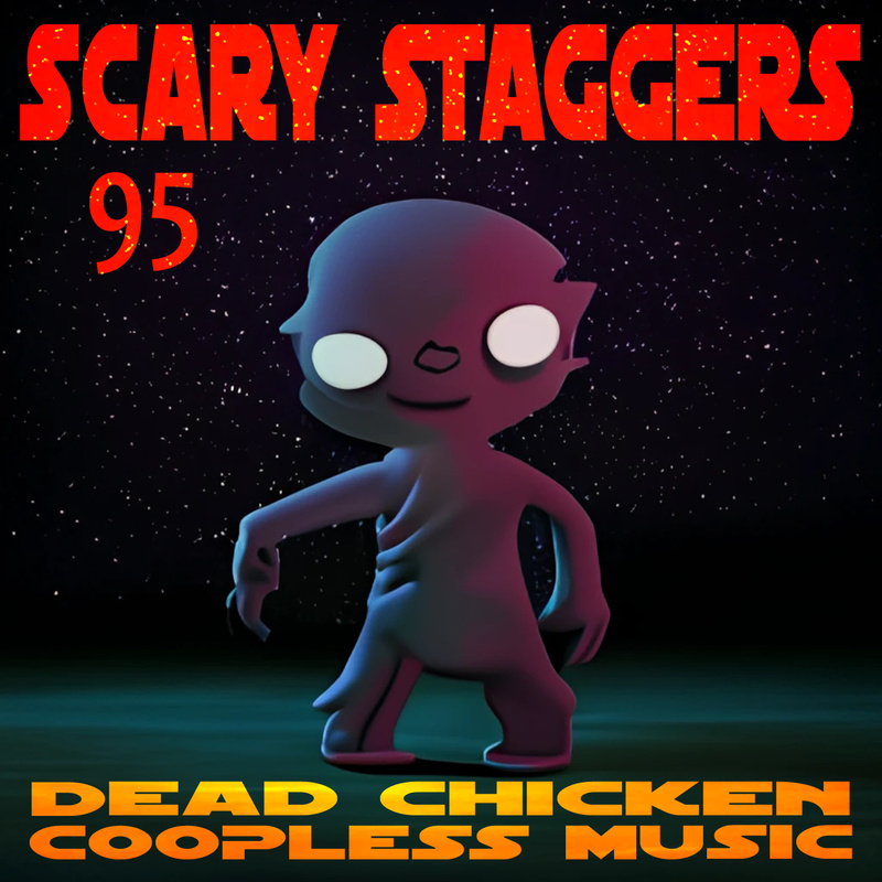 Nr.95 - scary staggers - DEAD CHICKEN - coopless music