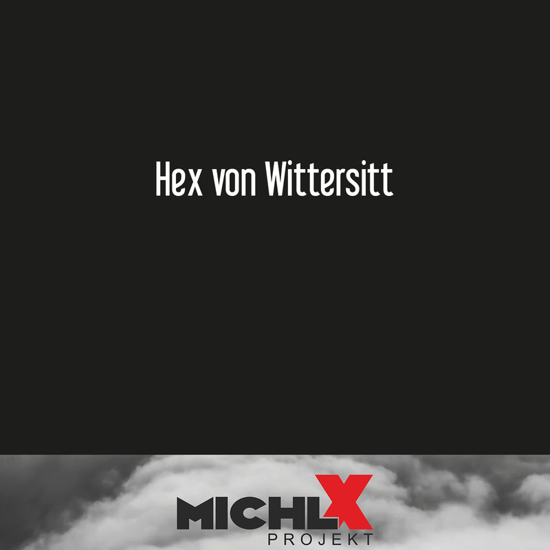 Michl X Projekt - Hex von Wittersitt