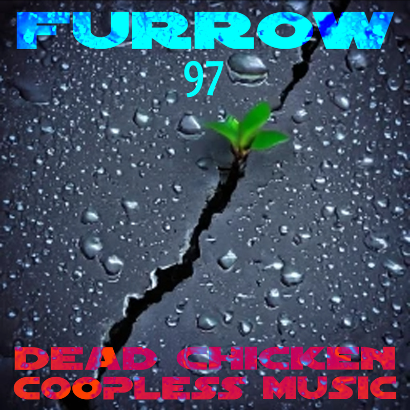 Nr.97 - furrow - DEAD CHICKEN - coopless music