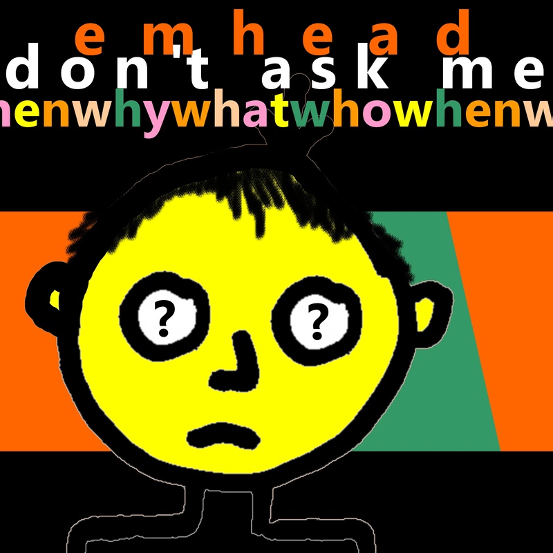 emhead - Don't Ask Me
