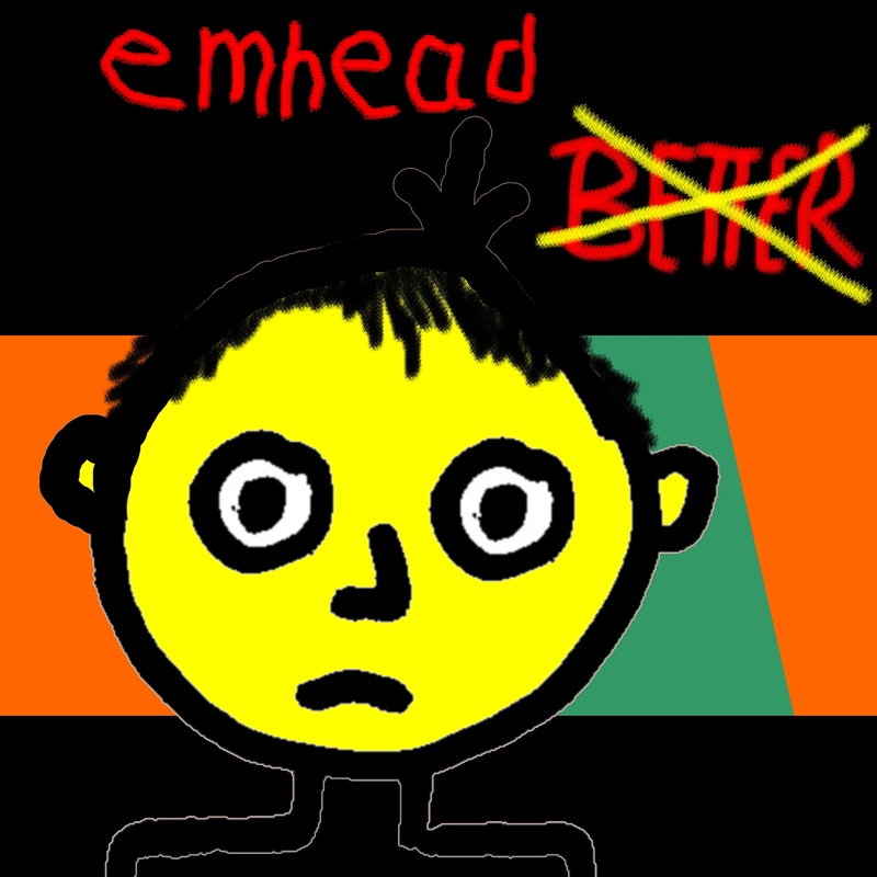 emhead - It Won't Get Better