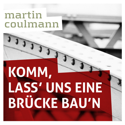 martin coulmann - Komm, lass' uns eine Brücke bau'n