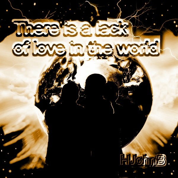 HJohnB - There is a lack of love in the world
