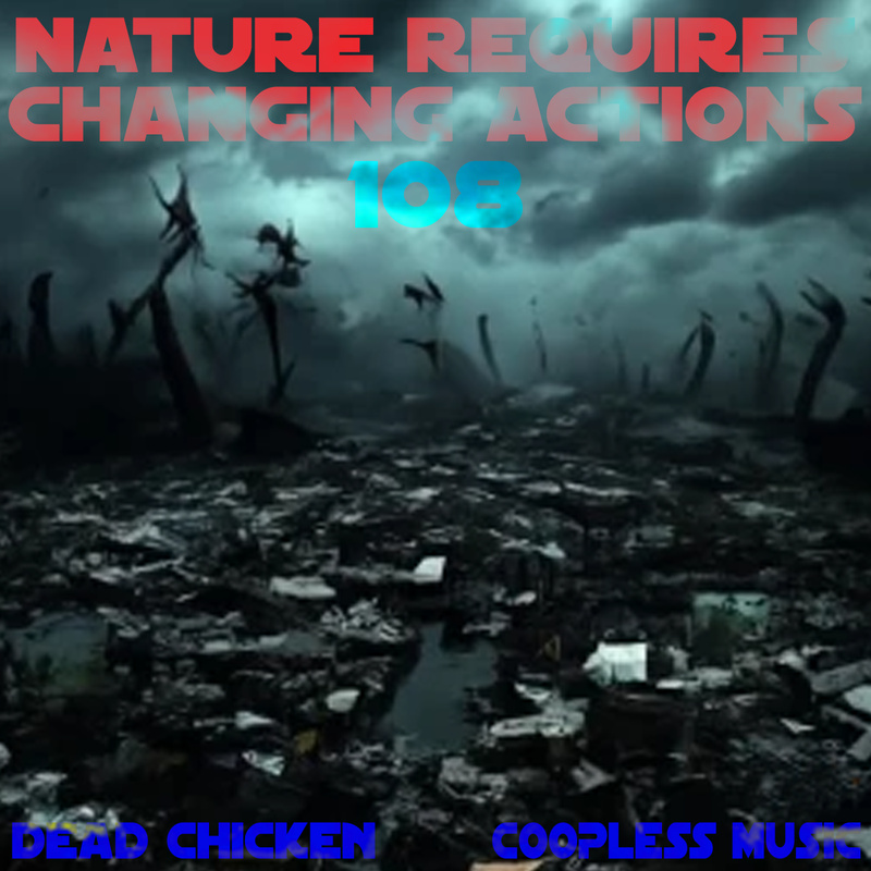 Nr.108 - nature requires changing actions - DEAD CHICKEN - coopless music