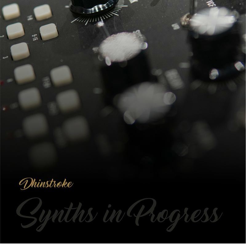 Dhinstroke - Synths in Progress