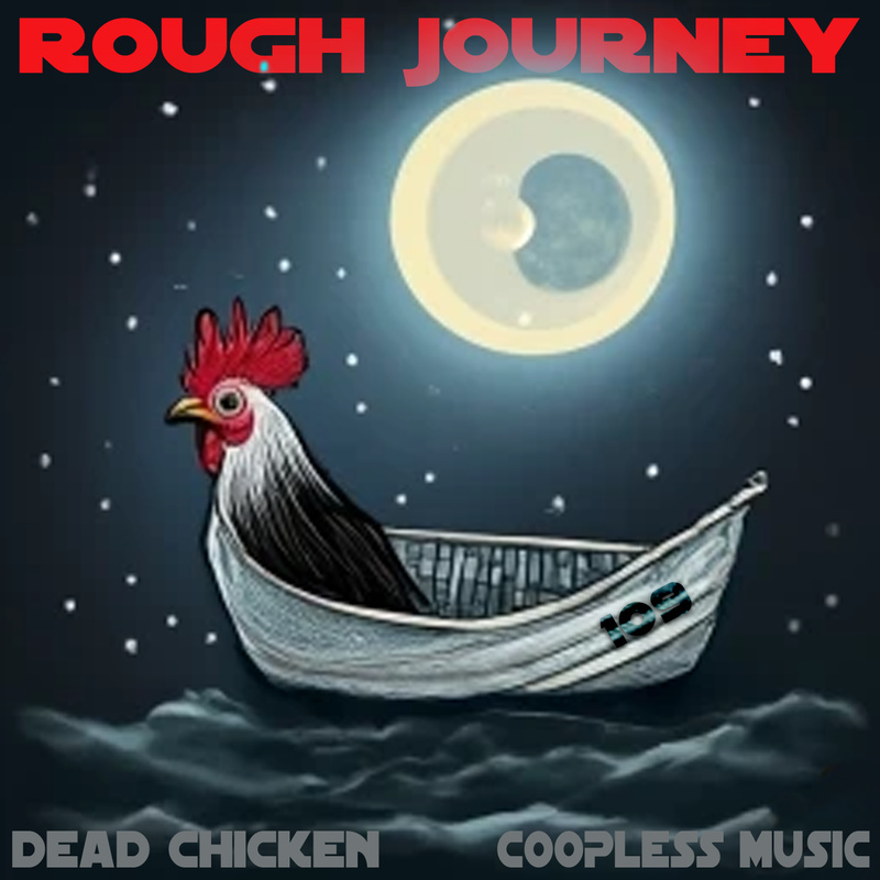 Nr.109 - rough journey - DEAD CHICKEN - coopless music