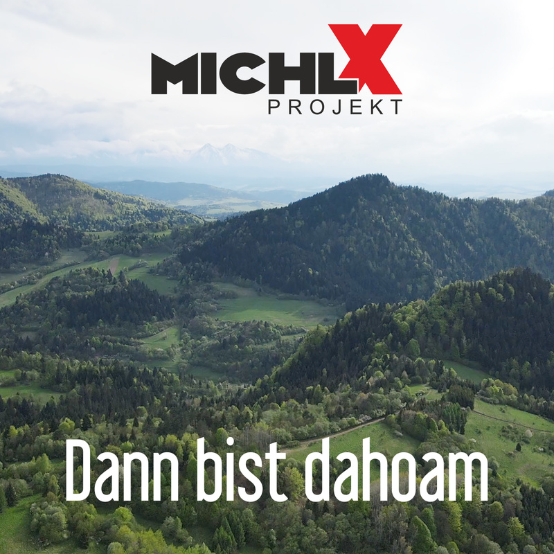 Michl X Projekt - Dann bist dahoam