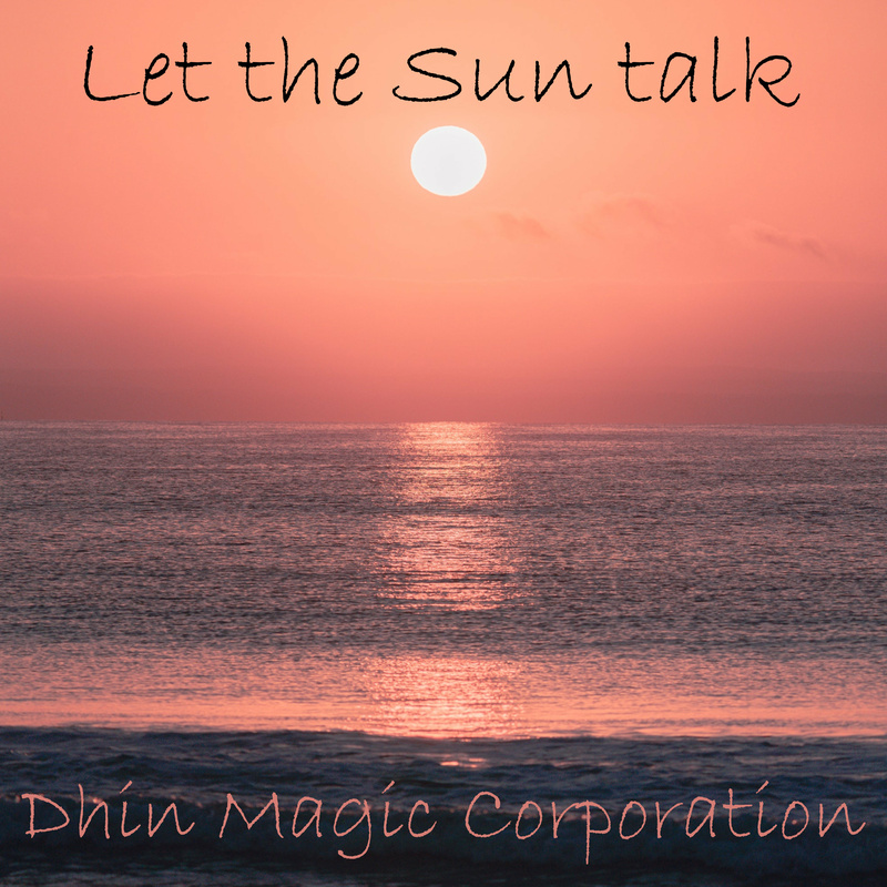 Dhin/Magic Pad Corporation - Let the Sun talk