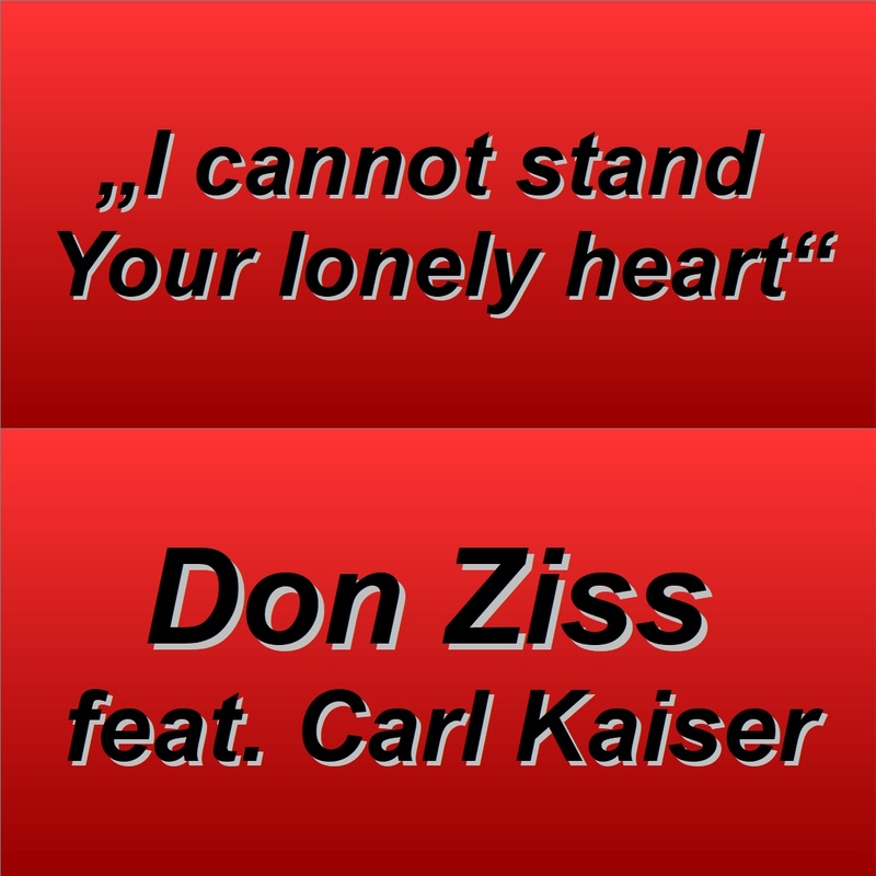 Don Ziss - I cannot stand your lonely heart