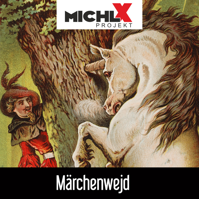 Michl X Projekt - Märchenwejd (Märchenwelt)