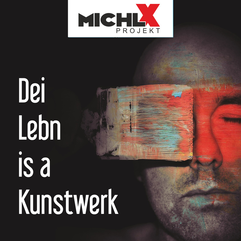 Michl X Projekt - Dei Lebn is a Kunstwerk