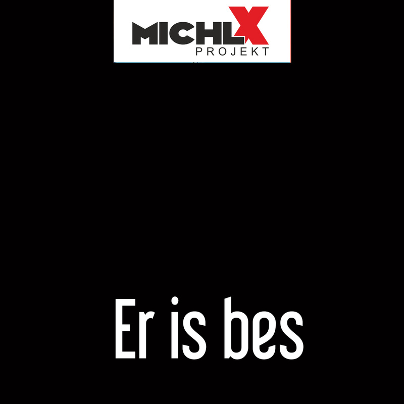 Michl X Projekt - Er is bes (Er ist böse)