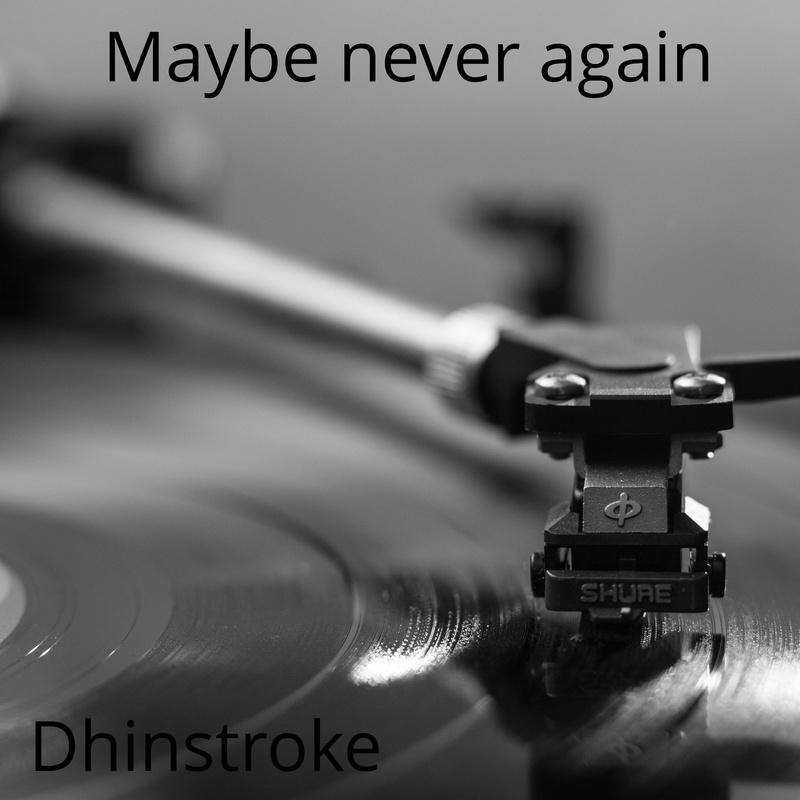 Dhinstroke - Maybe never again