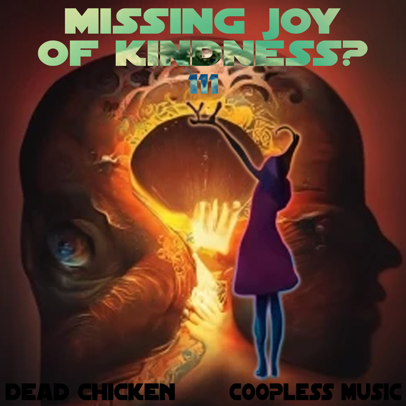 Nr.111 - missing joy of kindness? - DEAD CHICKEN - coopless music