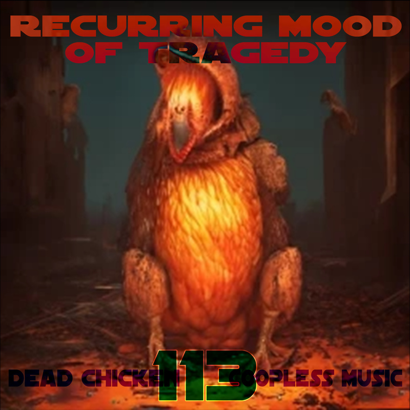 Nr.113 - recurring mood of tragedy - DEAD CHICKEN - coopless music