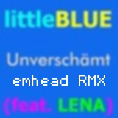 littleBLUE_AKA - unverschämt (feat. LENA) (emhead Remix)