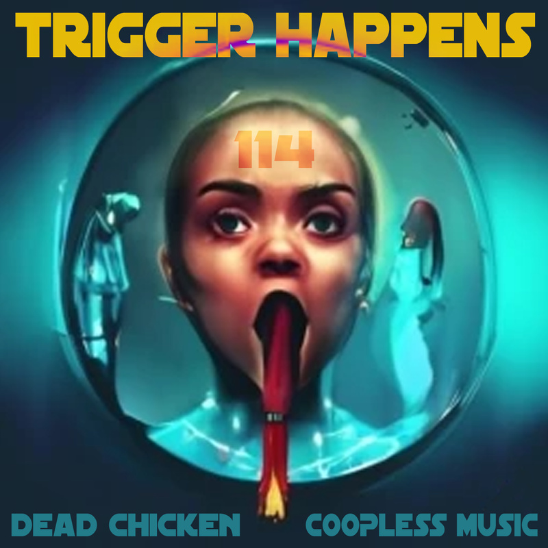 Nr.114 - trigger happens - DEAD CHICKEN - coopless music