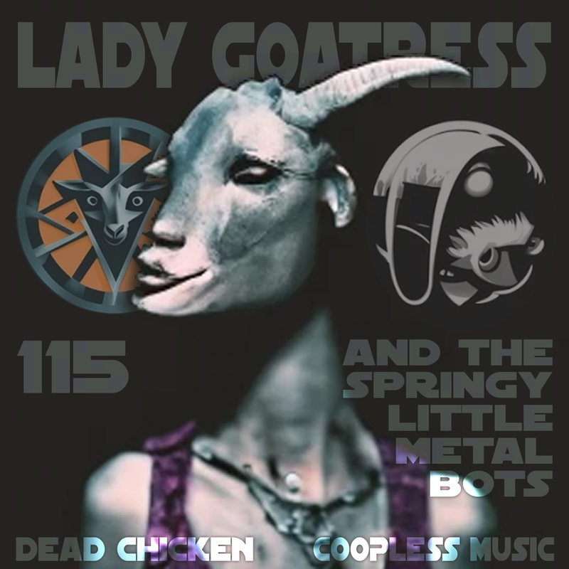 Nr.115 - lady goatress and the springy little metal bots - DEAD CHICKEN - coopless music