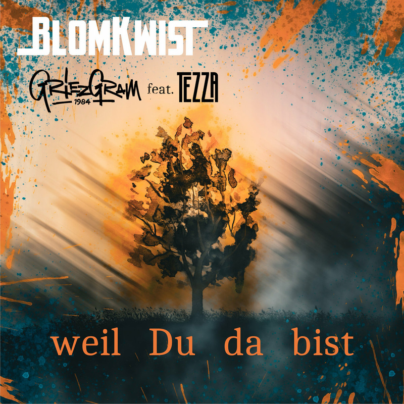 Blomkwist - Weil Du da bist (ft. Griezgram & Tezza)