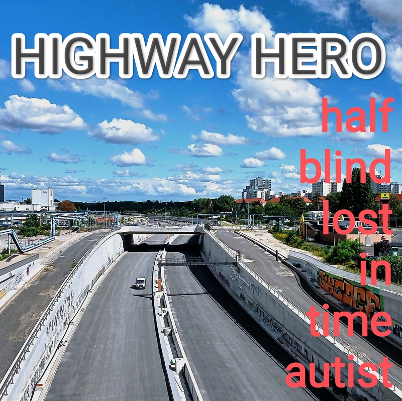 Half Blind Autist - Highway Hero