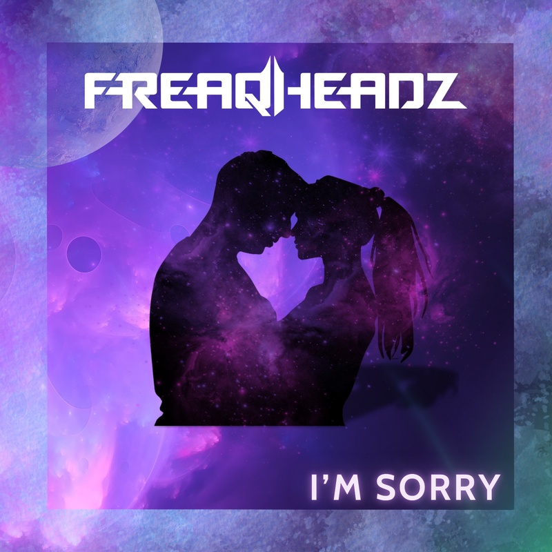 Freaqheadz - I'm Sorry