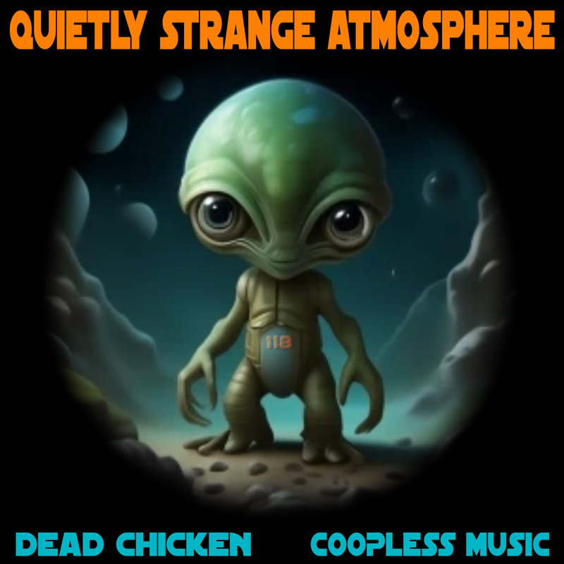 Nr.118 - quietly strange atmosphere - DEAD CHICKEN - coopless music
