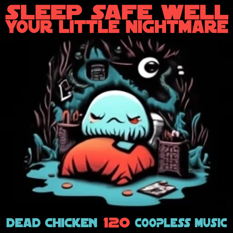 Nr.120 - sleep safe well your little nightmare  - DEAD CHICKEN - coopless music