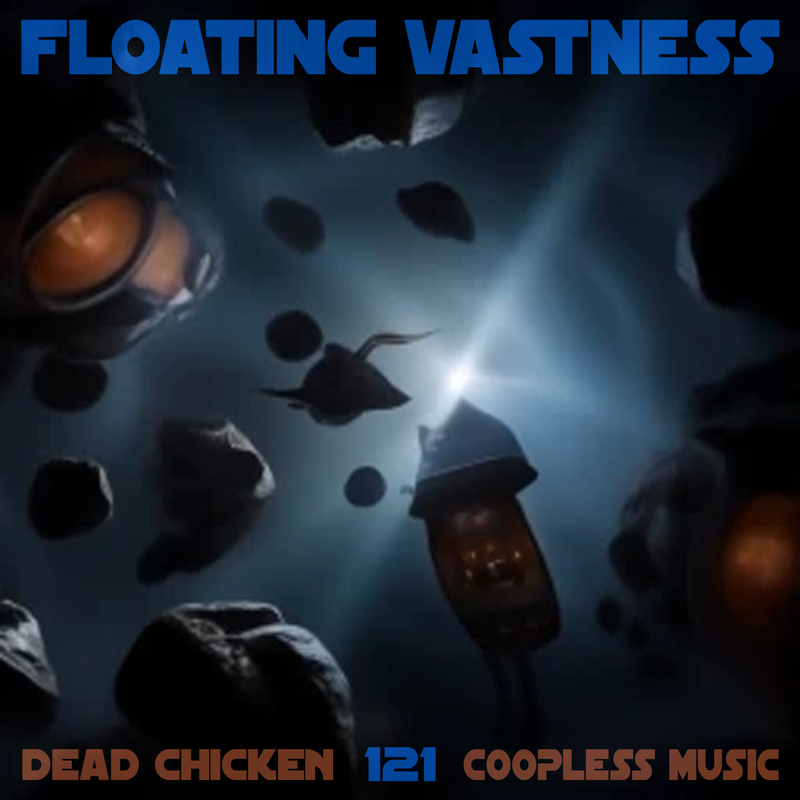 Nr.121 - floating vastness - DEAD CHICKEN - coopless music