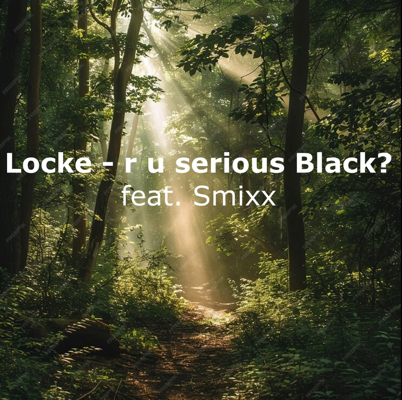 Locke - r u serious Black? (feat. Smixx)