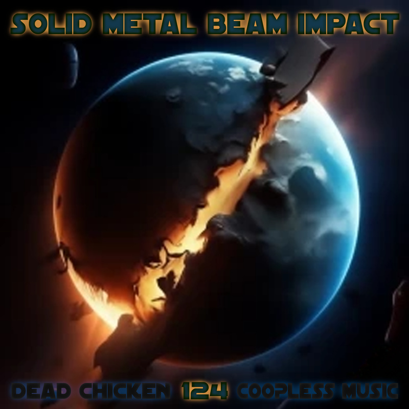 Nr.124 - solid metal beam impact - DEAD CHICKEN - coopless music