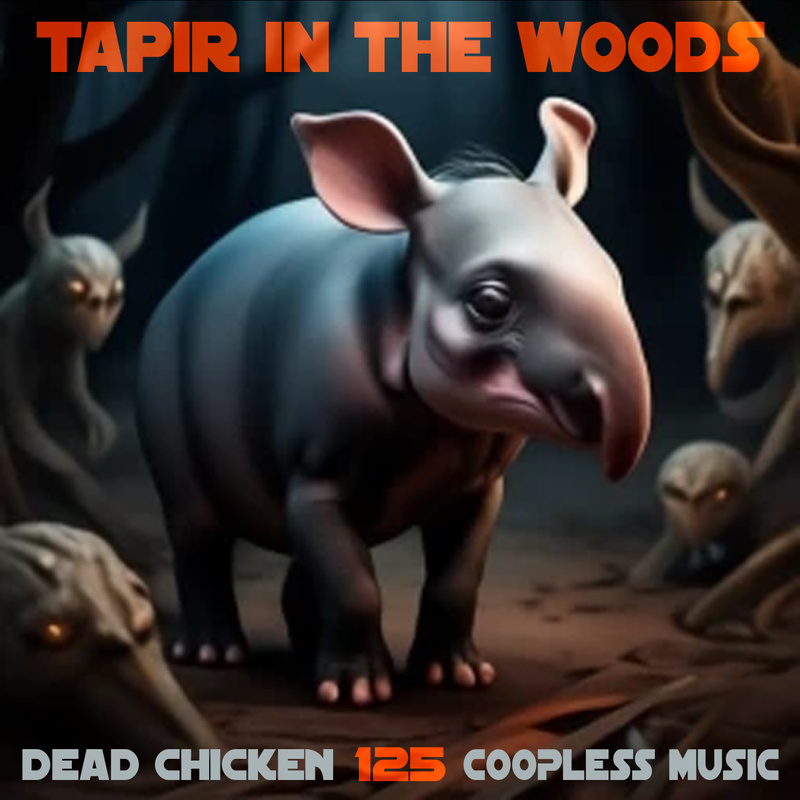 Nr.125 - tapir in the woods - DEAD CHICKEN - coopless music