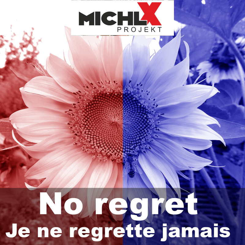 Michl X Projekt - No regret / Je ne regrette jamais