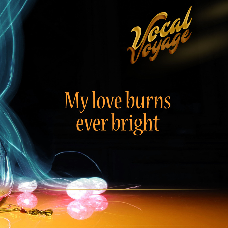 Vocal Voyage - My love burns ever bright